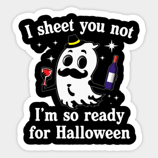 I Sheet You Not Im So Ready For Halloween Wine Drinking Sticker